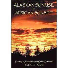 Glenn T Bingham: Alaskan Sunrise to African Sunset