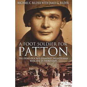 Michael Bilder, James G Bilder: A Footsoldier for Patton