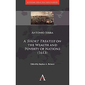 Antonio Serra, Sophus A Reinert: A 'Short Treatise' on the Wealth and Poverty of Nations (1613)