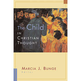 Marcia Bunge, Marcia Bunge: The Child in Christian Thought and Practice