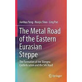 Jianhua Yang, Huiqiu Shao, Ling Pan: The Metal Road of the Eastern Eurasian Step