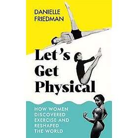 Danielle Friedman: Let's Get Physical