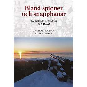 Andreas Karlsson, Anna Karlsson: Bland spioner och snapphanar De sista danska åren i Halland