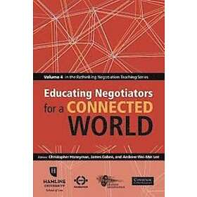 Christopher Honeyman: Educating Negotiators for a Connected World: Volume 4 in the Rethinking Negotiation Teaching Series