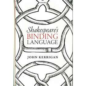 John Kerrigan: Shakespeare's Binding Language