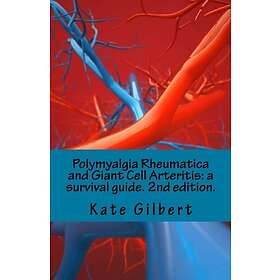 Kate Gilbert: Polymyalgia Rheumatica and Giant Cell Arteritis: a survival guide. 2nd edition.