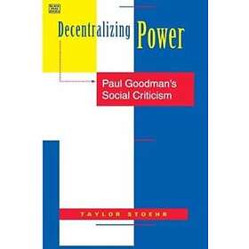 Taylor Stoehr: Decentralizing Power Paul Goodman`s Social Criticism