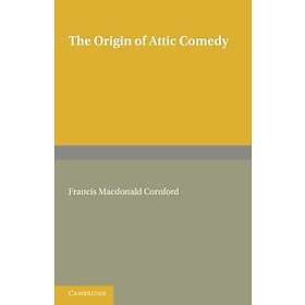 Francis MacDonald Cornford: The Origin of Attic Comedy