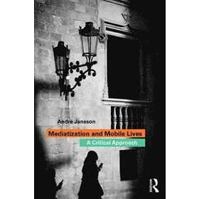 Andre Jansson: Mediatization and Mobile Lives