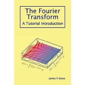 James V Stone: The Fourier Transform