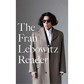 Fran Lebowitz: The Fran Lebowitz Reader