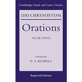 Dio Chrysostom: Dio Chrysostom Orations: 7, 12 and 36
