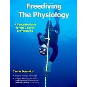 Yannis Detorakis: Freediving The Physiology: A Complete Guide for the 3 Levels of