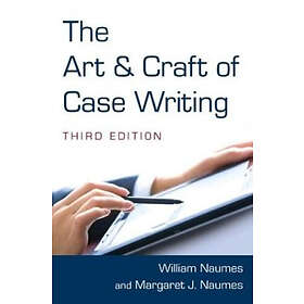 William Naumes, Margaret J Naumes: The Art and Craft of Case Writing