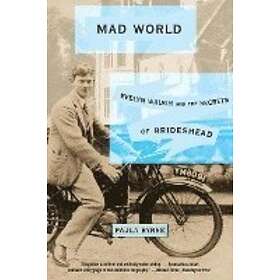 Paula Byrne: Mad World: Evelyn Waugh and the Secrets of Brideshead