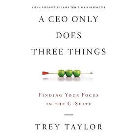 Trey Taylor: A CEO Only Does Three Things