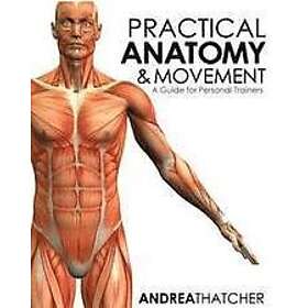 Andrea Thatcher: Practical Anatomy & Movement: A Guide for Personal Trainers