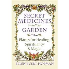 Ellen Evert Hopman: Secret Medicines from Your Garden