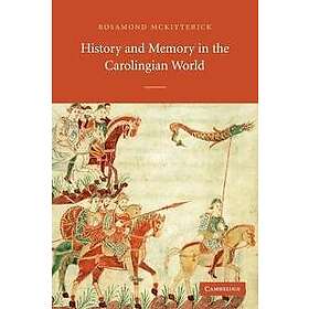 Rosamond McKitterick: History and Memory in the Carolingian World