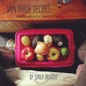 Emily Rose Murray: Van Made Recipes: A Healthy Cookbook for Living on the Road