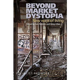 Greg Albo, Leo Panitch: Beyond Market Dystopia: New Ways of Living: Socialist Re
