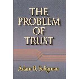 Adam B Seligman: The Problem of Trust
