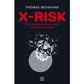 Thomas Moynihan: X-Risk