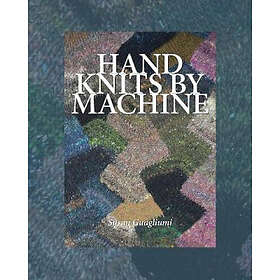 Susan Guagliumi: Hand Knits by Machine: The Ultimate Guide for and Machine Knitt