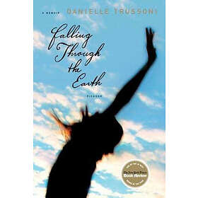 Danielle Trussoni: Falling Through the Earth: A Memoir