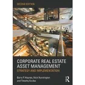 Barry Haynes, Nick Nunnington, Timothy Eccles: Corporate Real Estate Asset Management