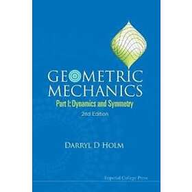 Darryl D Holm: Geometric Mechanics Part I: Dynamics And Symmetry (2nd Edition)