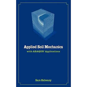 S Helwany: Applied Soil Mechanics with ABAQUS Applications