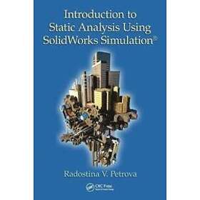 Radostina V Petrova: Introduction to Static Analysis Using SolidWorks Simulation