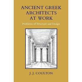 J J Coulton: Ancient Greek Architects at Work