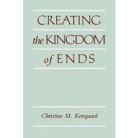 Christine M Korsgaard: Creating the Kingdom of Ends