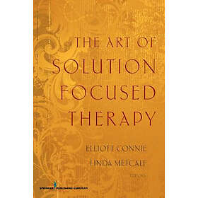Elliott Connie, Linda Metcalf: The Art of Solution Focused Therapy