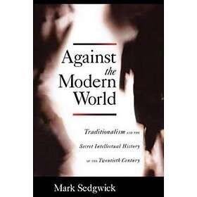 Mark Sedgwick: Against the Modern World