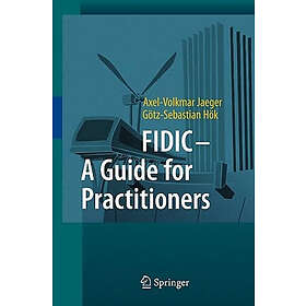 Axel-Volkmar Jaeger, Goetz-Sebastian Hoek: FIDIC A Guide for Practitioners