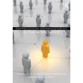Andrew J DuBrin: Impression Management in the Workplace