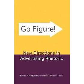 Edward F McQuarrie, Barbara J Phillips: Go Figure! New Directions in Advertising