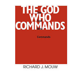 Richard J Mouw: God Who Commands, The