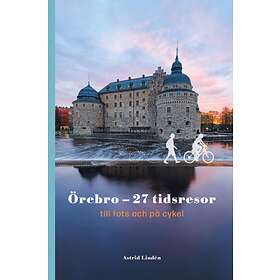 Astrid Lindén: Örebro 27 tidsresor till fots och på cykel