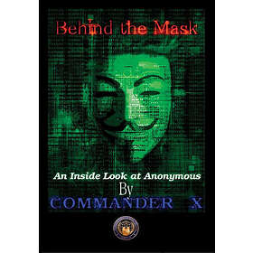 Commander X: Behind the Mask: an Inside Look at Anonymous