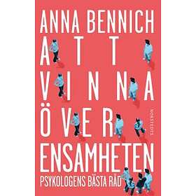 Anna Bennich: Att vinna över ensamheten psykologens bästa råd