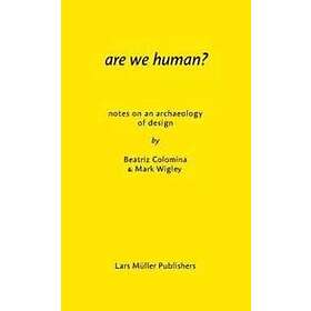 Beatriz Colomina, Mark Wigley: Are We Human? Notes on an Archeology of Design