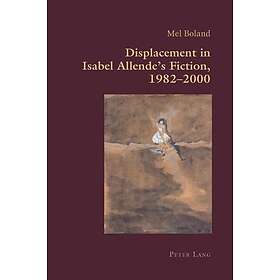 Mel Boland: Displacement in Isabel Allende's Fiction, 1982-2000
