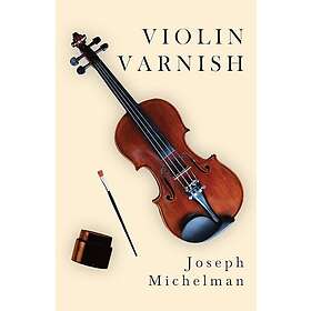 Joseph Michelman: Violin Varnish