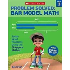 Bob Krech: Problem Solved: Bar Model Math: Grade 3: Tackle Word Problems Using the Singapore Method