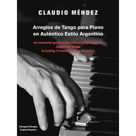 Claudio M Ndez: Arreglos de Tango Para Piano En Autentico Estilo Argentino