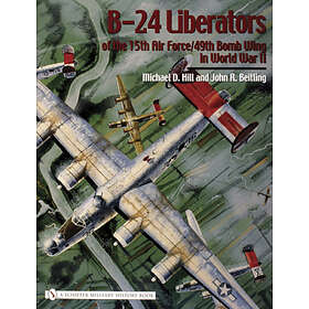 Michael D Hill: B-24 Liberators of the 15th Air Force/49th Bomb Wing in World War II